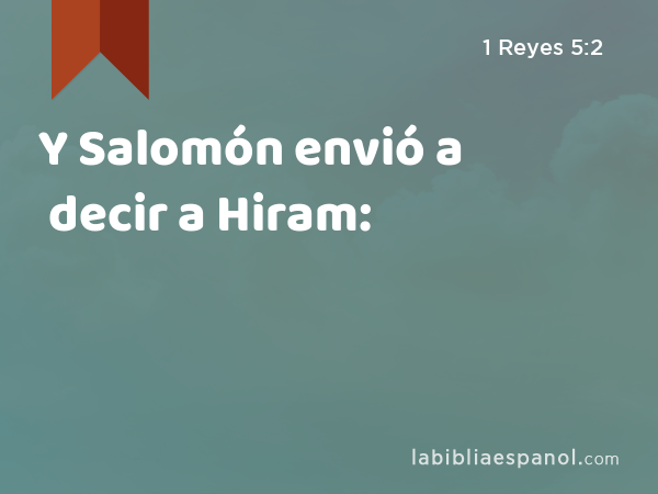 Y Salomón envió a decir a Hiram: - 1 Reyes 5:2