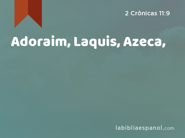 Adoraim, Laquis, Azeca, - 2 Crônicas 11:9