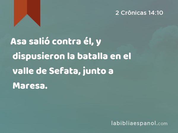 Asa salió contra él, y dispusieron la batalla en el valle de Sefata, junto a Maresa. - 2 Crônicas 14:10