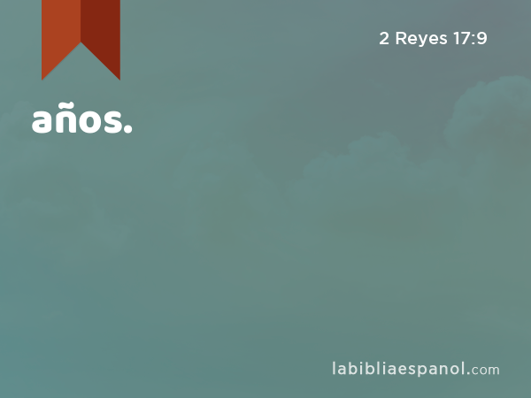 años. - 2 Reyes 17:9