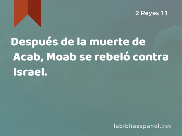 Después de la muerte de Acab, Moab se rebeló contra Israel. - 2 Reyes 1:1