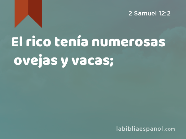 El rico tenía numerosas ovejas y vacas; - 2 Samuel 12:2