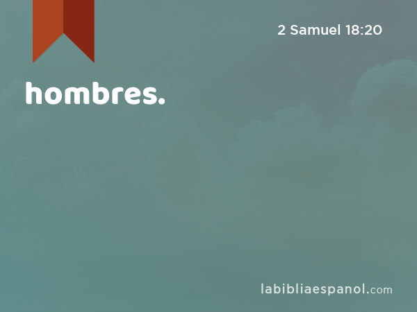 hombres. - 2 Samuel 18:20