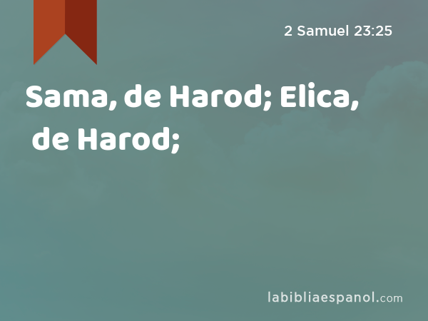 Sama, de Harod; Elica, de Harod; - 2 Samuel 23:25