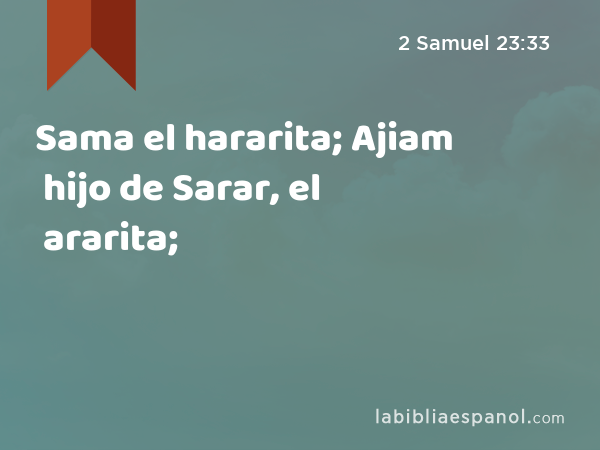 Sama el hararita; Ajiam hijo de Sarar, el ararita; - 2 Samuel 23:33