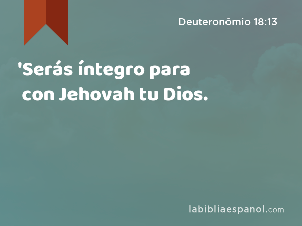 'Serás íntegro para con Jehovah tu Dios. - Deuteronômio 18:13