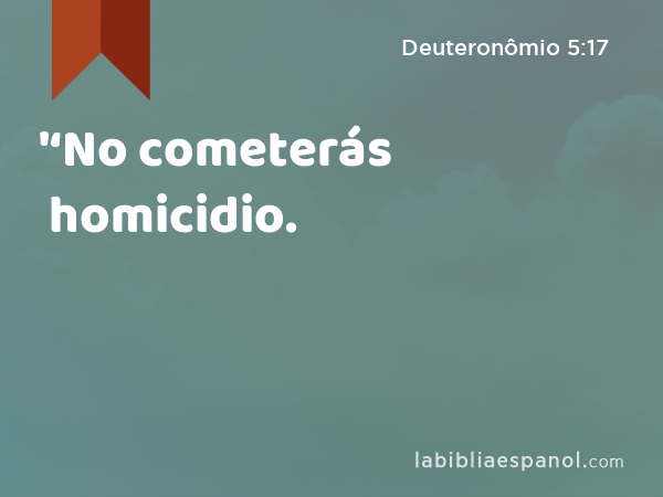 '‘No cometerás homicidio. - Deuteronômio 5:17