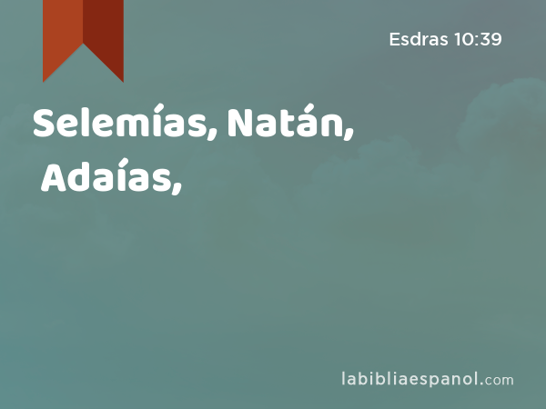 Selemías, Natán, Adaías, - Esdras 10:39