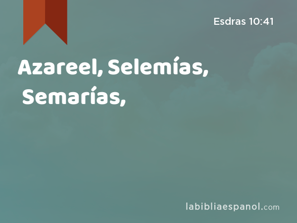 Azareel, Selemías, Semarías, - Esdras 10:41