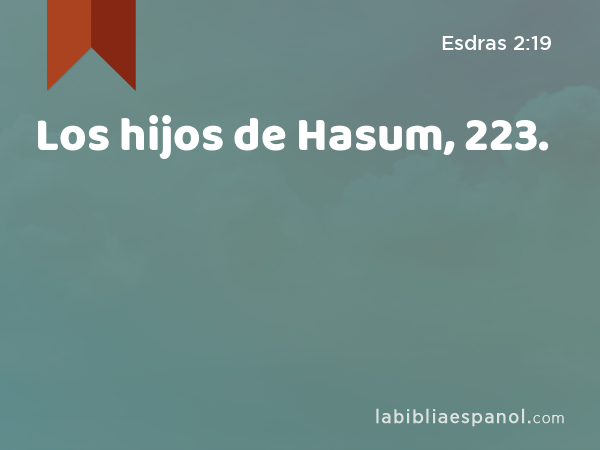 Los hijos de Hasum, 223. - Esdras 2:19