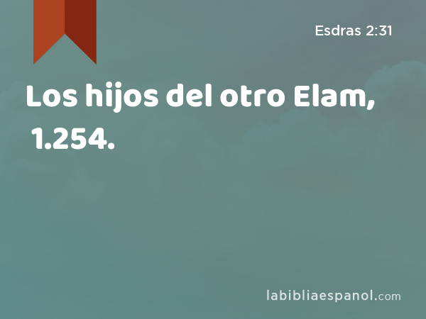 Los hijos del otro Elam, 1.254. - Esdras 2:31