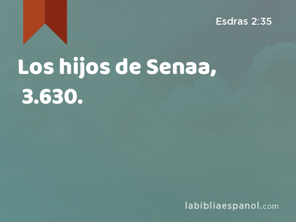 Los hijos de Senaa, 3.630. - Esdras 2:35