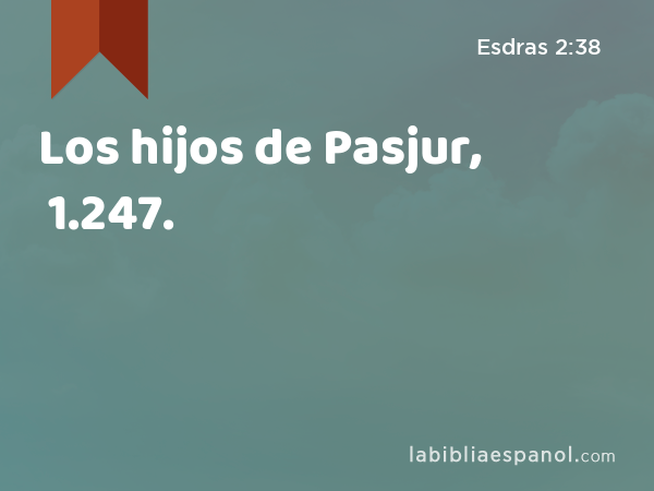 Los hijos de Pasjur, 1.247. - Esdras 2:38