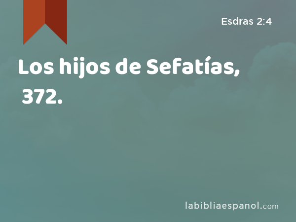 Los hijos de Sefatías, 372. - Esdras 2:4