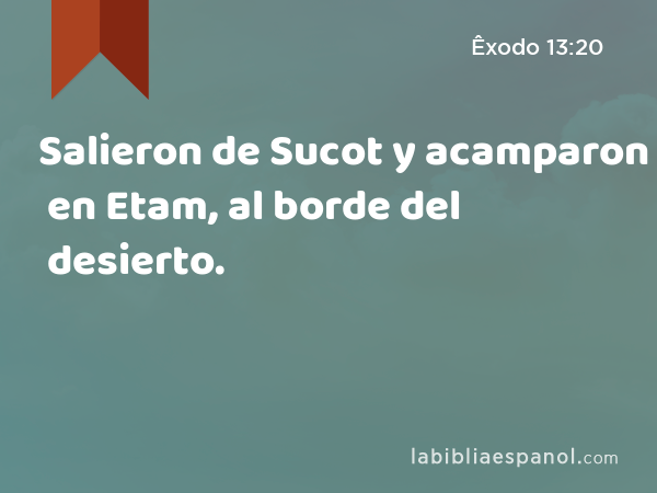 Salieron de Sucot y acamparon en Etam, al borde del desierto. - Êxodo 13:20