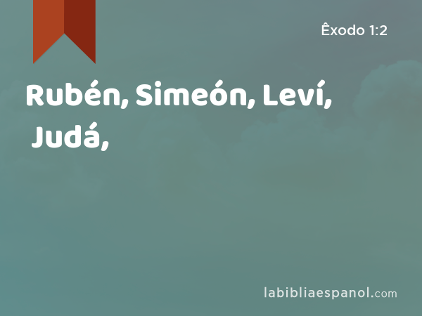 Rubén, Simeón, Leví, Judá, - Êxodo 1:2