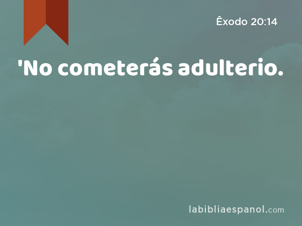 'No cometerás adulterio. - Êxodo 20:14