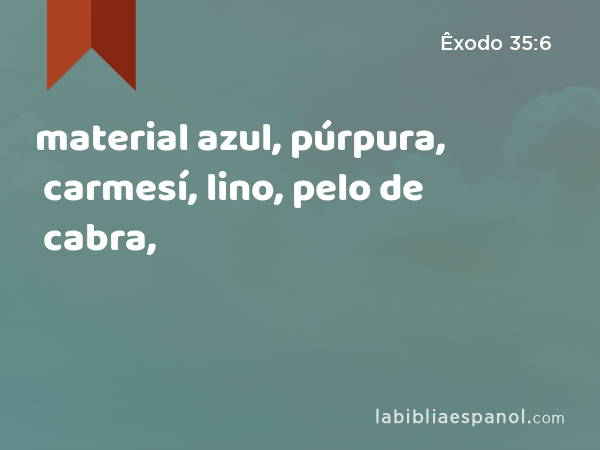 material azul, púrpura, carmesí, lino, pelo de cabra, - Êxodo 35:6