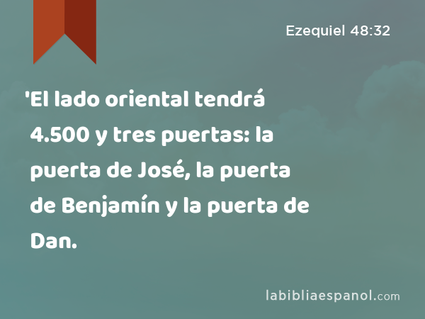 'El lado oriental tendrá 4.500 y tres puertas: la puerta de José, la puerta de Benjamín y la puerta de Dan. - Ezequiel 48:32