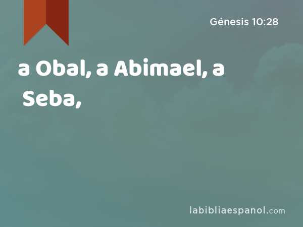 a Obal, a Abimael, a Seba, - Génesis 10:28
