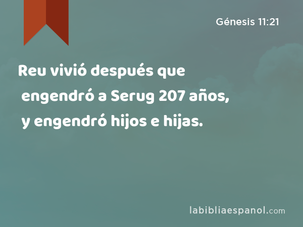 Reu vivió después que engendró a Serug 207 años, y engendró hijos e hijas. - Génesis 11:21