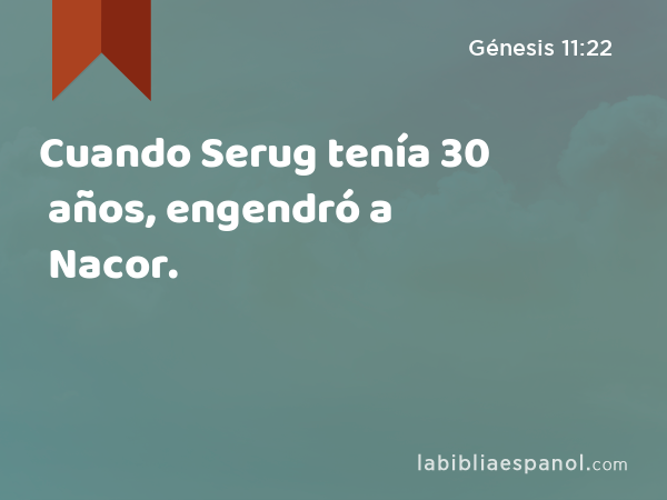 Cuando Serug tenía 30 años, engendró a Nacor. - Génesis 11:22