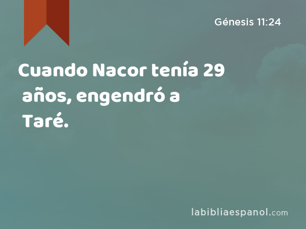 Cuando Nacor tenía 29 años, engendró a Taré. - Génesis 11:24