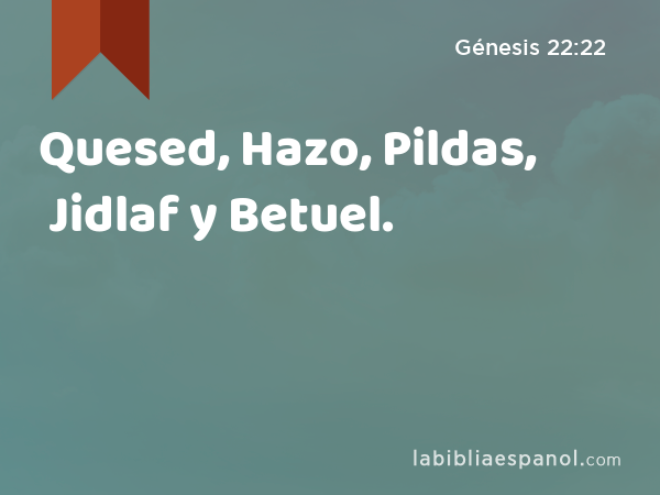 Quesed, Hazo, Pildas, Jidlaf y Betuel. - Génesis 22:22