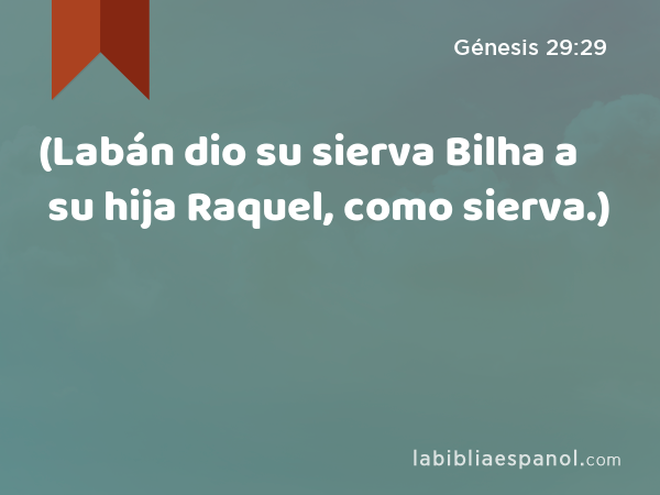 (Labán dio su sierva Bilha a su hija Raquel, como sierva.) - Génesis 29:29