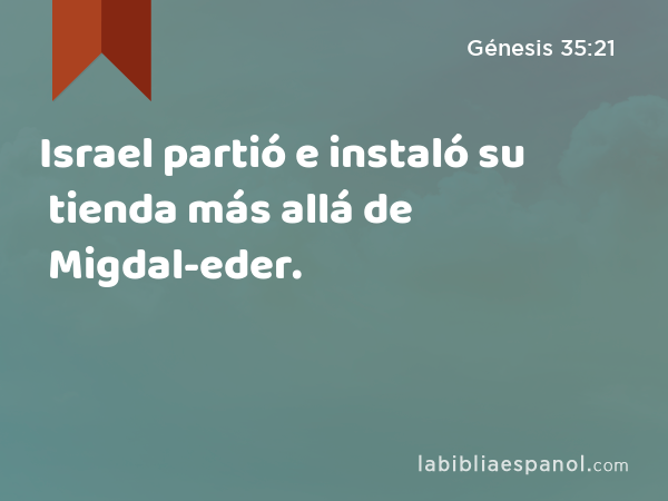 Israel partió e instaló su tienda más allá de Migdal-eder. - Génesis 35:21