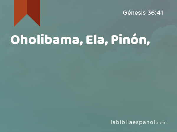Oholibama, Ela, Pinón, - Génesis 36:41