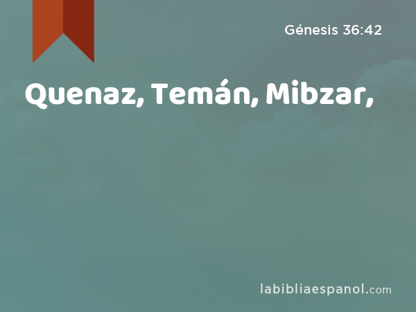 Quenaz, Temán, Mibzar, - Génesis 36:42