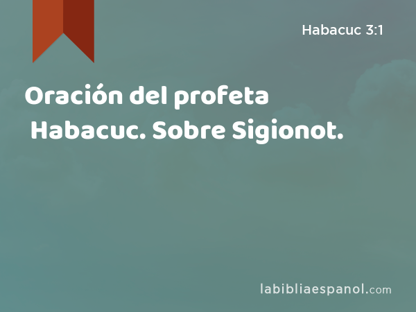 Oración del profeta Habacuc. Sobre Sigionot. - Habacuc 3:1