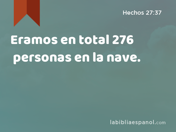 Eramos en total 276 personas en la nave. - Hechos 27:37