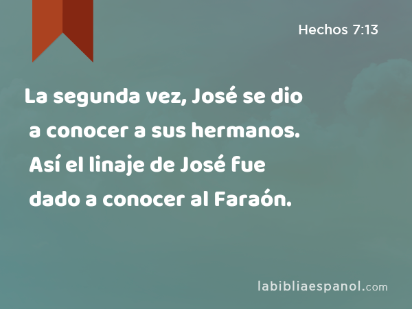 La segunda vez, José se dio a conocer a sus hermanos. Así el linaje de José fue dado a conocer al Faraón. - Hechos 7:13