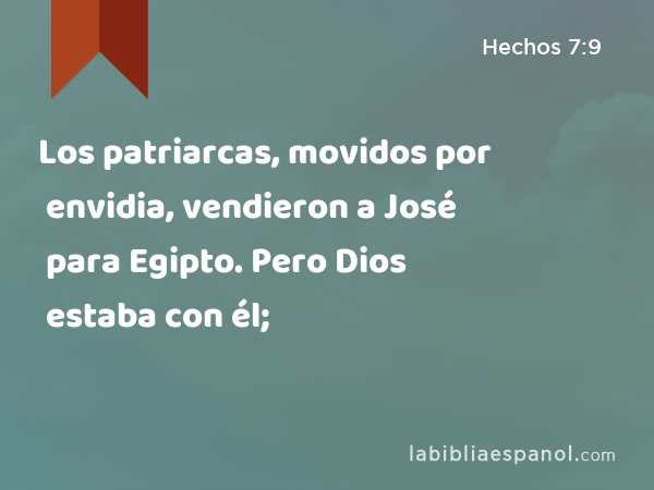 Los patriarcas, movidos por envidia, vendieron a José para Egipto. Pero Dios estaba con él; - Hechos 7:9