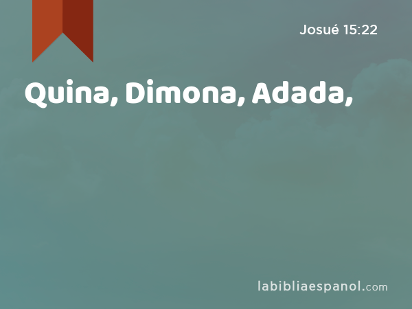 Quina, Dimona, Adada, - Josué 15:22