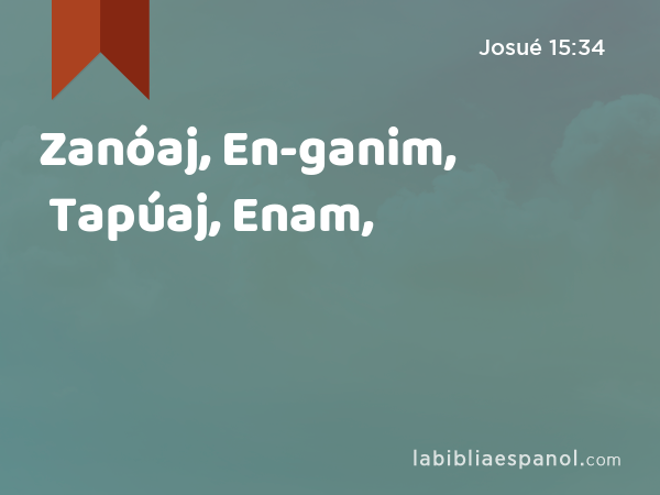 Zanóaj, En-ganim, Tapúaj, Enam, - Josué 15:34