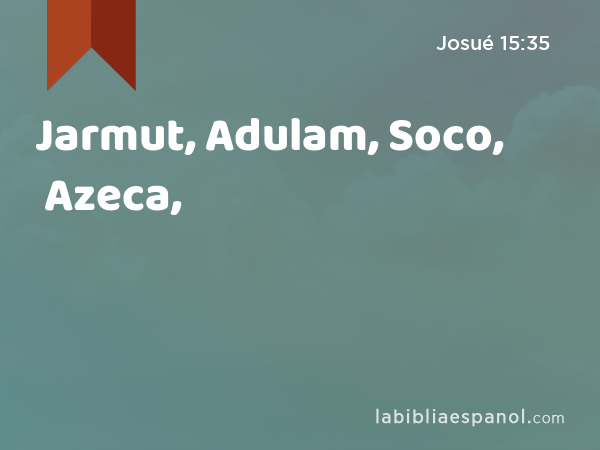 Jarmut, Adulam, Soco, Azeca, - Josué 15:35