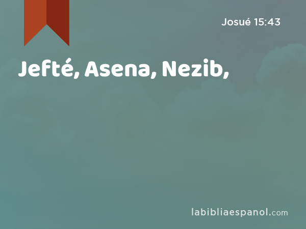 Jefté, Asena, Nezib, - Josué 15:43