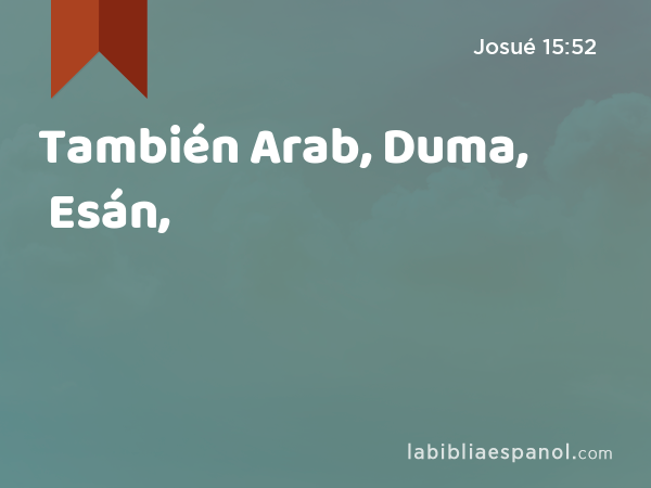 También Arab, Duma, Esán, - Josué 15:52