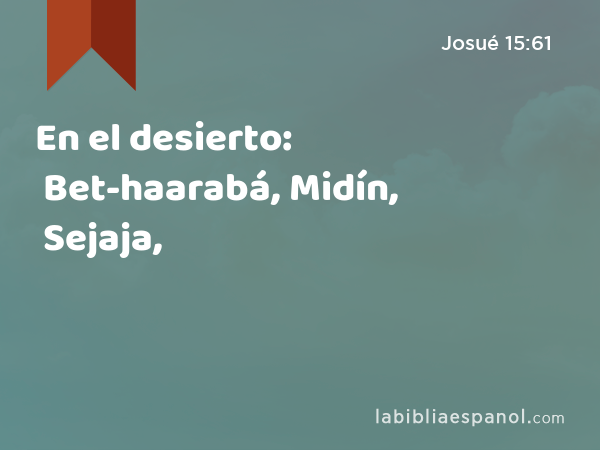 En el desierto: Bet-haarabá, Midín, Sejaja, - Josué 15:61