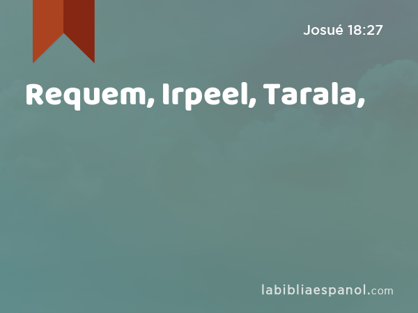 Requem, Irpeel, Tarala, - Josué 18:27