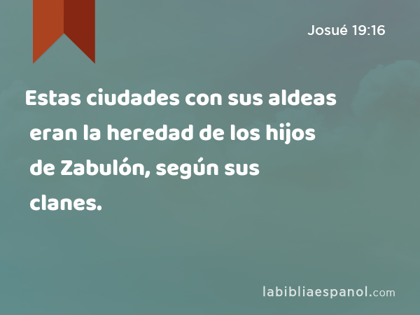 Estas ciudades con sus aldeas eran la heredad de los hijos de Zabulón, según sus clanes. - Josué 19:16