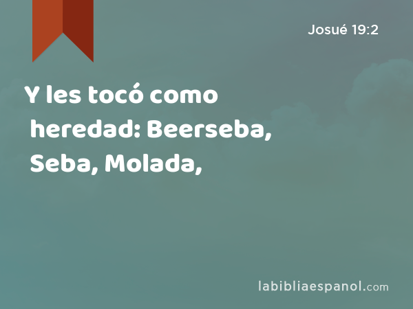 Y les tocó como heredad: Beerseba, Seba, Molada, - Josué 19:2