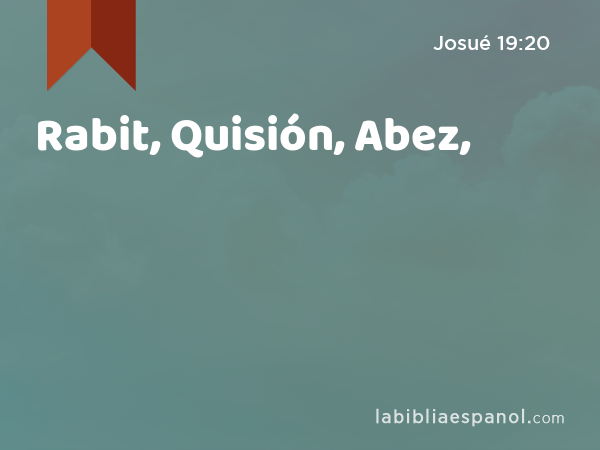 Rabit, Quisión, Abez, - Josué 19:20