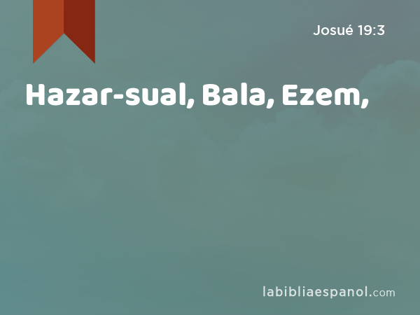 Hazar-sual, Bala, Ezem, - Josué 19:3