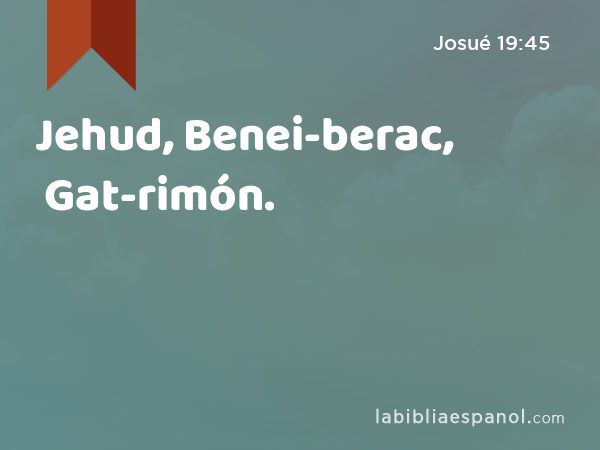Jehud, Benei-berac, Gat-rimón. - Josué 19:45