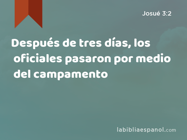 Después de tres días, los oficiales pasaron por medio del campamento - Josué 3:2