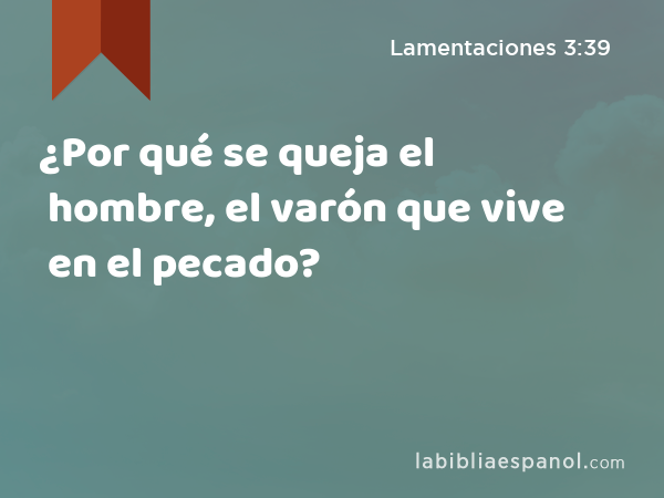 ¿Por qué se queja el hombre, el varón que vive en el pecado? - Lamentaciones 3:39